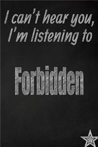 I Can't Hear You, I'm Listening to Forbidden Creative Writing Lined Journal