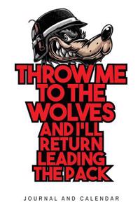 Throw Me to the Wolves and I'll Return Leading the Pack