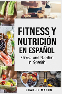 Fitness y Nutrición En Español/Fitness and Nutrition in Spanish
