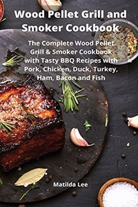 Wood Pellet Grill and Smoker Cookbook