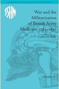 War and the Militarization of British Army Medicine, 1793–1830