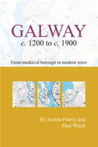 Galway c.1200 to c.1900: from medeival borough to modern city