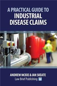 Practical Guide to Industrial Disease Claims