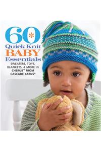 60 Quick Knit Baby Essentials: Sweaters, Toys, Blankets, & More in Cherub(tm) from Cascade Yarns(r)