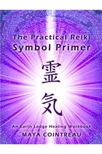 The Practical Reiki Symbol Primer - An Earth Lodge Healing Workbook