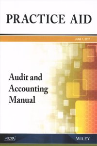 Practice Aid: Audit and Accounting Manual, 2017