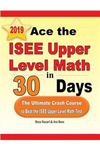 Ace the ISEE Upper Level Math in 30 Days: The Ultimate Crash Course to Beat the ISEE Upper Level Math Test