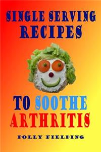 Single Serving Recipes to Soothe Arthritis