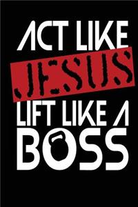 Act Like Jesus Lift Like a Boss