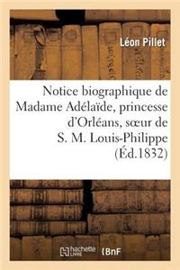 Notice Biographique de Madame Adélaïde, Princesse d'Orléans, Soeur de S. M. Louis-Philippe