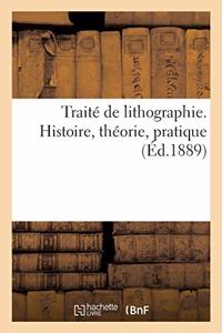 Traité de Lithographie. Histoire, Théorie, Pratique