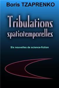 Tribulations Spatiotemporelles