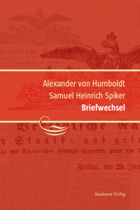 Alexander von Humboldt / Samuel Heinrich Spiker, Briefwechsel