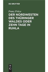 Der Nordwesten des Thüringer Waldes oder zehn Tage in Ruhla