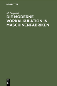 Die Moderne Vorkalkulation in Maschinenfabriken