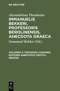 Theodosii Canones. Editoris Annotatio Critica. Indices