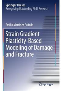 Strain Gradient Plasticity-Based Modeling of Damage and Fracture