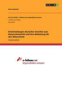Entscheidungen deutscher Gerichte zum Naturschutzrecht und ihre Bedeutung für den Naturschutz