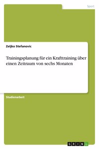 Trainingsplanung für ein Krafttraining über einen Zeitraum von sechs Monaten