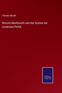Niccolo Machiavelli und das System der modernen Politik