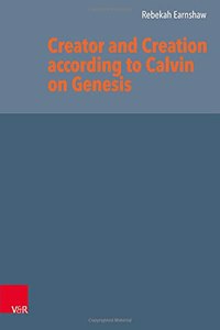 Creator and Creation according to Calvin on Genesis