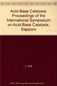 Acid-Base Catalysis: Proceedings of the International Symposium on Acid-Base Catalysis, Sapporo