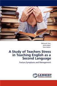 Study of Teachers Stress in Teaching English as a Second Language