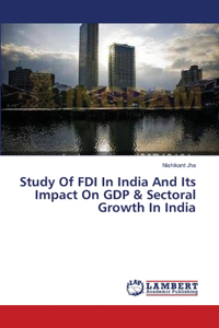 Study Of FDI In India And Its Impact On GDP & Sectoral Growth In India
