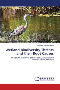 Wetland Biodiversity Threats and their Root Causes