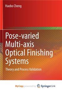 Pose-Varied Multi-Axis Optical Finishing Systems