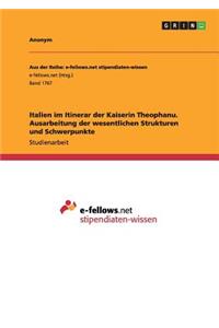 Italien im Itinerar der Kaiserin Theophanu. Ausarbeitung der wesentlichen Strukturen und Schwerpunkte