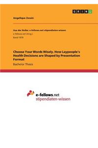 Choose Your Words Wisely. How Laypeople's Health Decisions are Shaped by Presentation Format