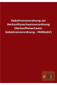 Gebuhrenverordnung Zur Herkunftsnachweisverordnung (Herkunftsnachweis- Gebuhrenverordnung - Hkngebv)