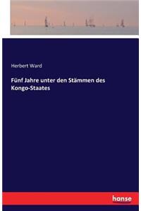 Fünf Jahre unter den Stämmen des Kongo-Staates