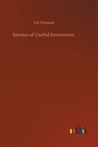 Stories of Useful Inventions
