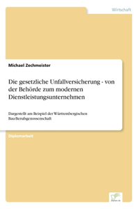 Die gesetzliche Unfallversicherung - von der Behörde zum modernen Dienstleistungsunternehmen