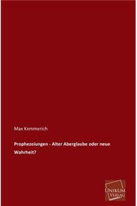 Prophezeiungen - Alter Aberglaube Oder Neue Wahrheit?