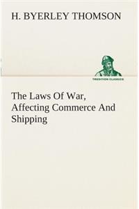 The Laws Of War, Affecting Commerce And Shipping