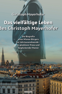 vielfältige Leben des Christoph Mayerhofer