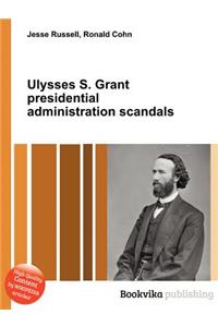 Ulysses S. Grant Presidential Administration Scandals