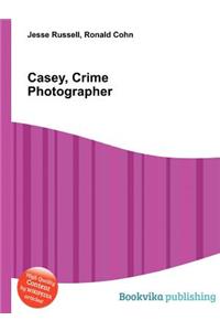 Casey, Crime Photographer