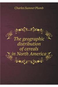 The Geographic Distribution of Cereals in North America