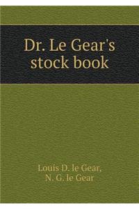 Dr. Le Gear's Stock Book