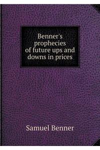 Benner's Prophecies of Future Ups and Downs in Prices