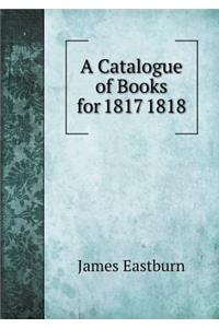 A Catalogue of Books for 1817 1818
