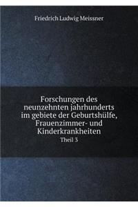 Forschungen Des Neunzehnten Jahrhunderts Im Gebiete Der Geburtshülfe, Frauenzimmer- Und Kinderkrankheiten Theil 3
