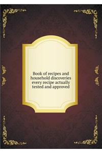Book of Recipes and Household Discoveries Every Recipe Actually Tested and Approved