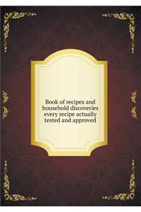 Book of recipes and household discoveries every recipe actually tested and approved
