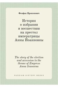 The Story of the Election and Accession to the Throne of Empress Anna Ivanovna
