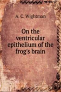 On the ventricular epithelium of the frog's brain
